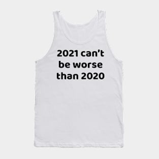 2021 can't be worse than 2020 Tank Top